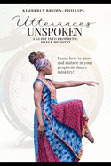 Utterances Unspoken: A Guide into Prophetic Dance Ministry