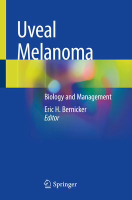 Uveal Melanoma: Biology and Management - Bernicker, Eric H (Editor)