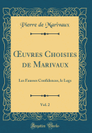 ?uvres Choisies de Marivaux, Vol. 2: Les Fausses Confidences, le Legs (Classic Reprint)