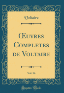 ?uvres Completes de Voltaire, Vol. 36 (Classic Reprint)