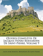 Uvres Compltes de Jacques-Henri-Bernardin de Saint-Pierre, Volume 9 - Martin, Louis Aime, and de Saint-Pierre, Bernardin