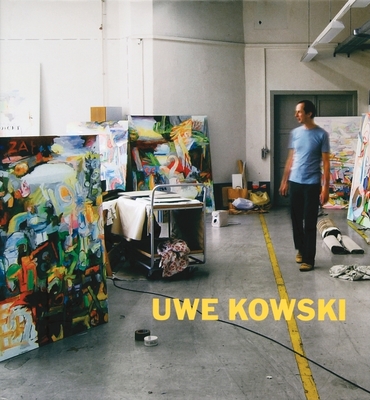 Uwe Kowski: Paintings and Watercolors 2000-2008 - Kowski, Uwe, and Ohlsen, Nils (Text by), and Kster, Ulf (Text by)