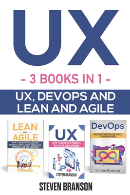 UX: 3 Books in 1: UX, DevOps and Lean and Agile - Branson, Steven