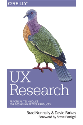 UX Research: Practical Techniques for Designing Better Products - Nunnally, Brad, and Farkas, David