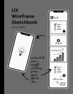 UX Wireframe Sketchbook: Mobile Device Ux/Ui Wireframe Sketchbook for Fast Ui Prototype Design and Web App Usability Testing