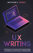 UX Writing: Strategie di Successo per Conquistare e Guidare gli Utenti Nella Navigazione