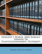 Vxlivet I Norge, Med Srligt Hensyn Til Plantegeographien. Festskrift