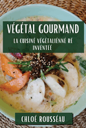 Vgtal Gourmand: La Cuisine Vgtalienne Rinvente