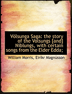 Vlsunga Saga: The Story of the Volsungs [and] Niblungs, with Certain Songs from the Elder Edda;