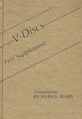 V-Discs: First Supplement - Sears, Richard S, and Sears, Constance