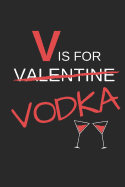 V Is for Valentine Vodka: Funny Novelty Valentines Day Gift Small Lined Notebook (6 X 9)