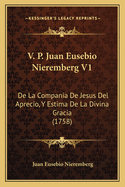 V. P. Juan Eusebio Nieremberg V1: de La Compania de Jesus del Aprecio, y Estima de La Divina Gracia (1758)