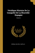 V?ridique Histoire de la Conqu?te de la Nouvelle-Espagne; Volume 2