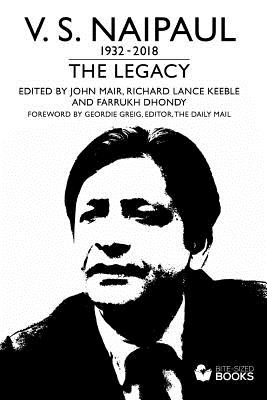 V.S.Naipaul: The Legacy - Keeble, Richard Lance, and Dhondy, Farrukh, and Mair, John