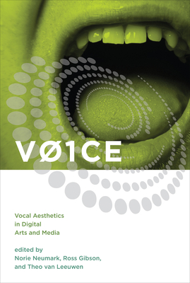 V01ce: Vocal Aesthetics in Digital Arts and Media - Neumark, Norie (Editor), and Gibson, Ross (Editor), and Van Leeuwen, Theo (Editor)