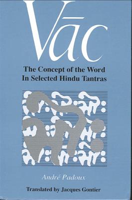 Vac: The Concept of the Word in Selected Hindu Tantras - Padoux, Andre, and Gontier, Jacques (Translated by)