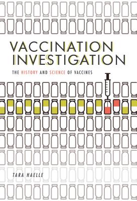 Vaccination Investigation: The History and Science of Vaccines - Haelle, Tara