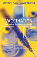Vaccination: The Facts, the Fears, the Future - Ada, Gordon, and Isaacs, David