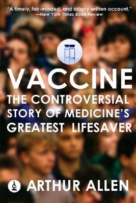 Vaccine: The Controversial Story of Medicine's Greatest Lifesaver - Allen, Arthur