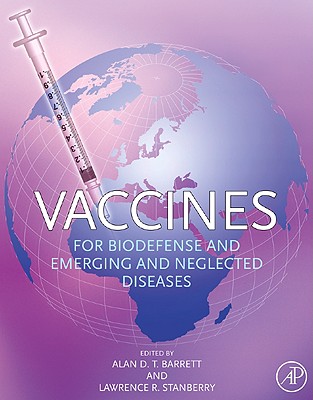 Vaccines for Biodefense and Emerging and Neglected Diseases - Barrett, Alan D T (Editor), and Stanberry, Lawrence R (Editor)