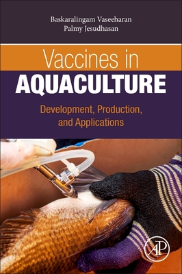 Vaccines in Aquaculture: Development, Production, and Applications - Vaseeharan, Baskaralingam, PhD, and Jesudhasan, Palmy, PhD