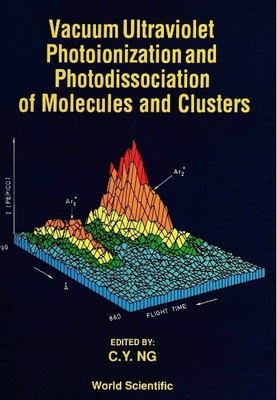 Vacuum Ultraviolet Photoionization and Photodissociation of Molecules and Clusters - Ng, Cheuk-Yiu (Editor)