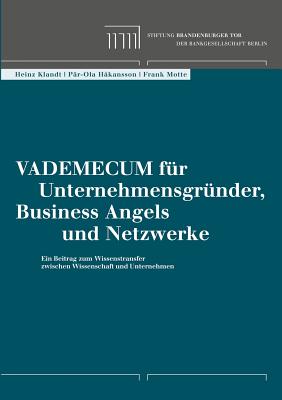 Vademecum f?r Unternehmensgr?nder, Business Angels und Netzwerke: Ein Beitrag zum Wissenstransfer zwischen Wissenschaft und Unternehmen - Motte, Frank, and Hakansson, P?r-Ola, and Klandt, Heinz