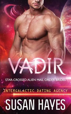 Vadir: Star-Crossed Alien Mail Order Brides (Intergalactic Dating Agency) - Hayes, Susan