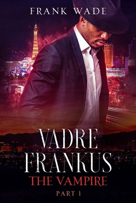 Vadre Frankus The Vampire Part I - Wade, Frank