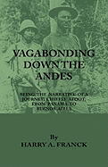 Vagabonding Down the Andes - Being the Narrative of a Journey, Chiefly Afoot, from Panama to Buenos Aires