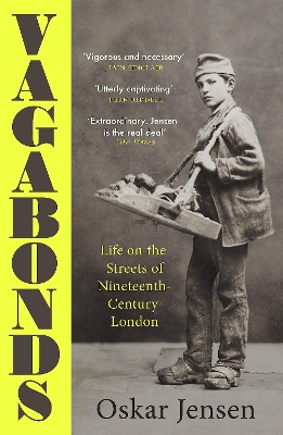 Vagabonds: Life on the Streets of Nineteenth-century London - Shortlisted for the Wolfson History Prize 2023 - Jensen, Oskar