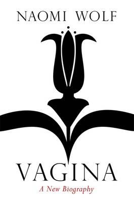 Vagina: A New Biography - Wolf, Naomi