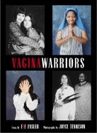 Vagina Warriors - Ensler, Eve, and Tenneson, Joyce (Photographer)