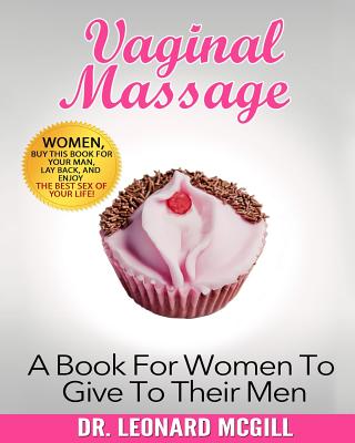 Vaginal Massage: A Book For Women To Give To Their Men - McGill, Leonard