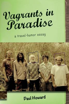 Vagrants in Paradise: A Travel-Humor Essay - Howard, Paul