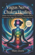 Vagus Nerve Chakra Healing: Master the Mind-Body Gateway_ is your roadmap to unlocking the innate intelligence of your nervous system and energy centers