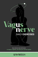 VAGUS NERVE Daily Exercises: Easy step by step techniques to support, regulate, and relax your nervous system