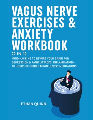 Vagus Nerve Exercises & Anxiety Workbook (2 in 1): Mind Hacking to rewire your brain for depression & panic attack, Inflammation + 10 hours of guided Mindfulness meditations - Quinn, Ethan