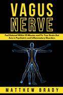 Vagus Nerve: Feel Relaxed Within 10 Minutes and Fix Your Brain-Gut Axis in Psychiatric and Inflammatory Disorders