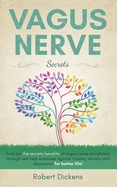 Vagus Nerve Secrets: ind out the secrets benefits of vagus nerve stimulation through self help exercises against trauma, anxiety and depression for better life!