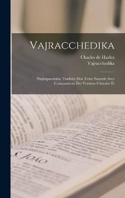 Vajracchedika; Prajaparamita. Traduite deu texte Sanscrit avec comparaison des versions chinoise et - De Harlez, Charles, and Vajracchedika