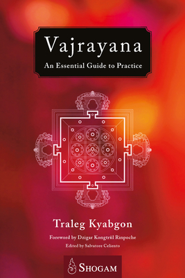 Vajrayana: An Essential Guide to Practice - Kyabgon, Traleg, and Celiento, Salvatore, Ma (Editor)