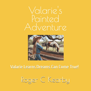 Valarie's Painted Adventure: Valarie Learns Dreams Can Come True!