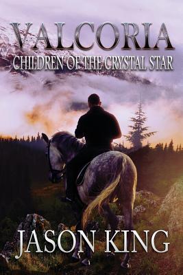 Valcoria: Children of the Crystal Star - King, Jason, PhD