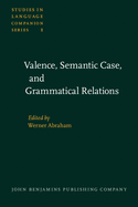 Valence, Semantic Case, and Grammatical Relations: Workshop Studies Prepared for the 12th International Congress of Linguists, Vienna, August 29th to September 3rd, 1977