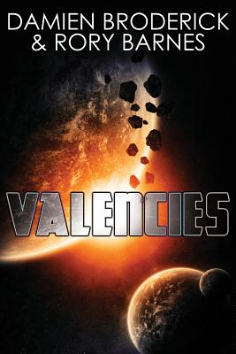 Valencies: A Science Fiction Novel - Broderick, Damien, and Barnes, Rory