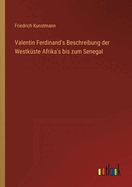 Valentin Ferdinand's Beschreibung der Westk?ste Afrika's bis zum Senegal