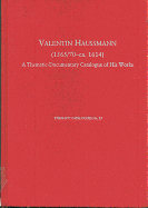 Valentin Haussmann (1565/70-Ca. 1614): A Thematic-Documentary Catalogue of His Works