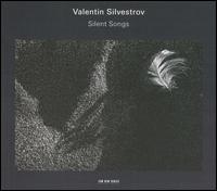 Valentin Silvestrov: Silent Songs - Ilya Scheps (piano); Sergey Yakovenko (baritone); Valentin Silvestrov (piano)