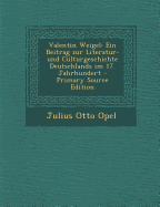 Valentin Weigel: Ein Beitrag Zur Literatur-Und Culturgeschichte Deutschlands Im 17. Jahrhundert